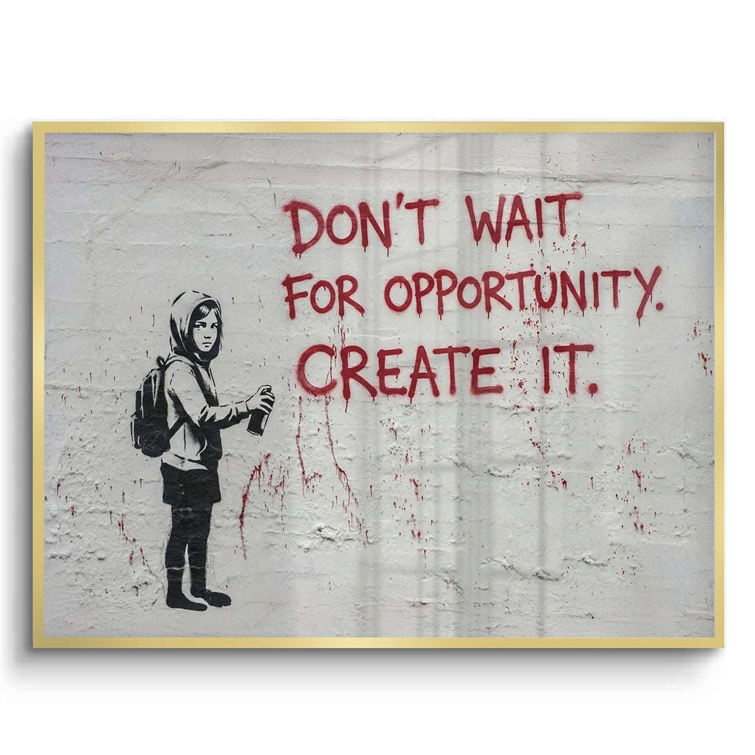 2Don_t Wait for Opportunity Create It - Fine Art