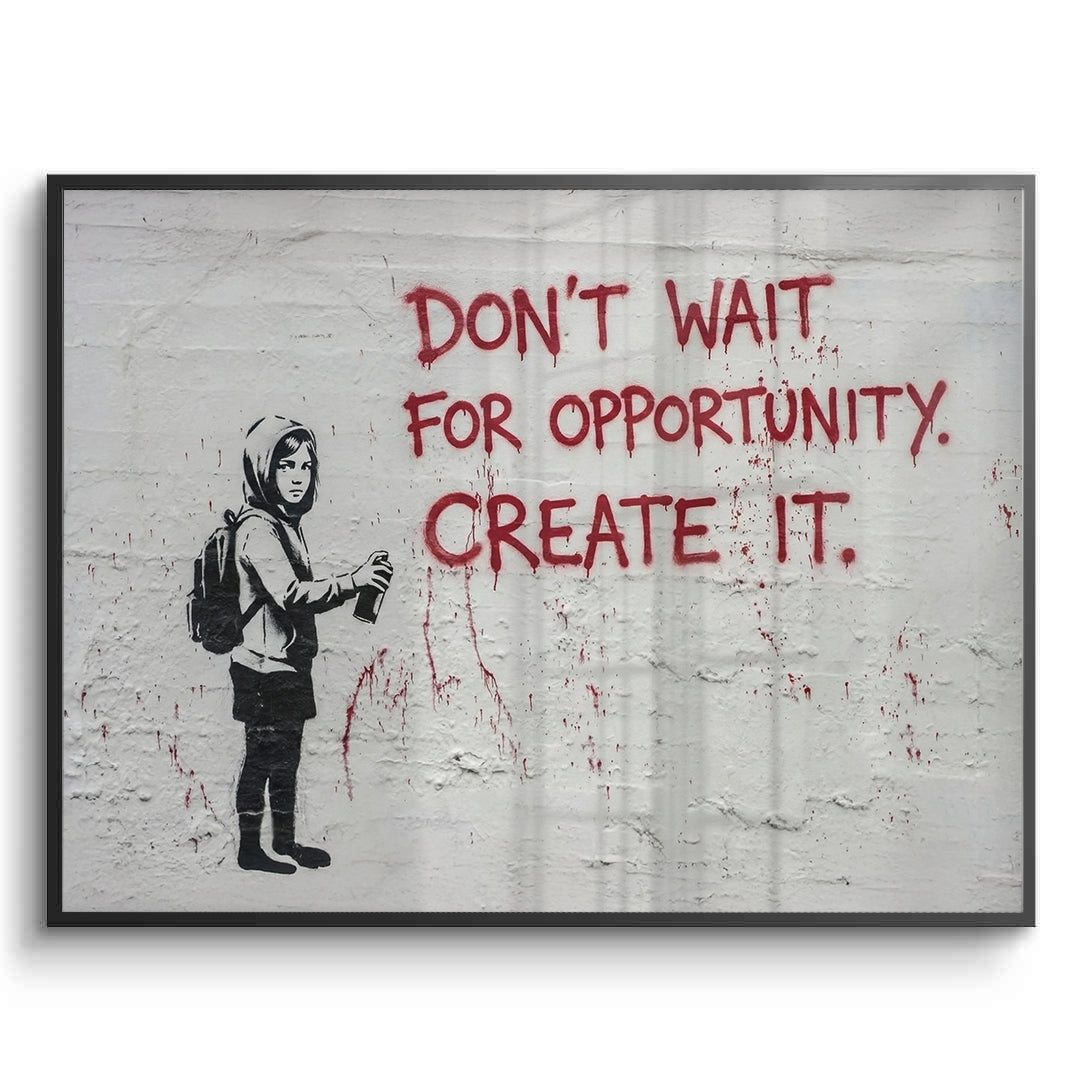 2Don_t Wait for Opportunity Create It - Fine Art