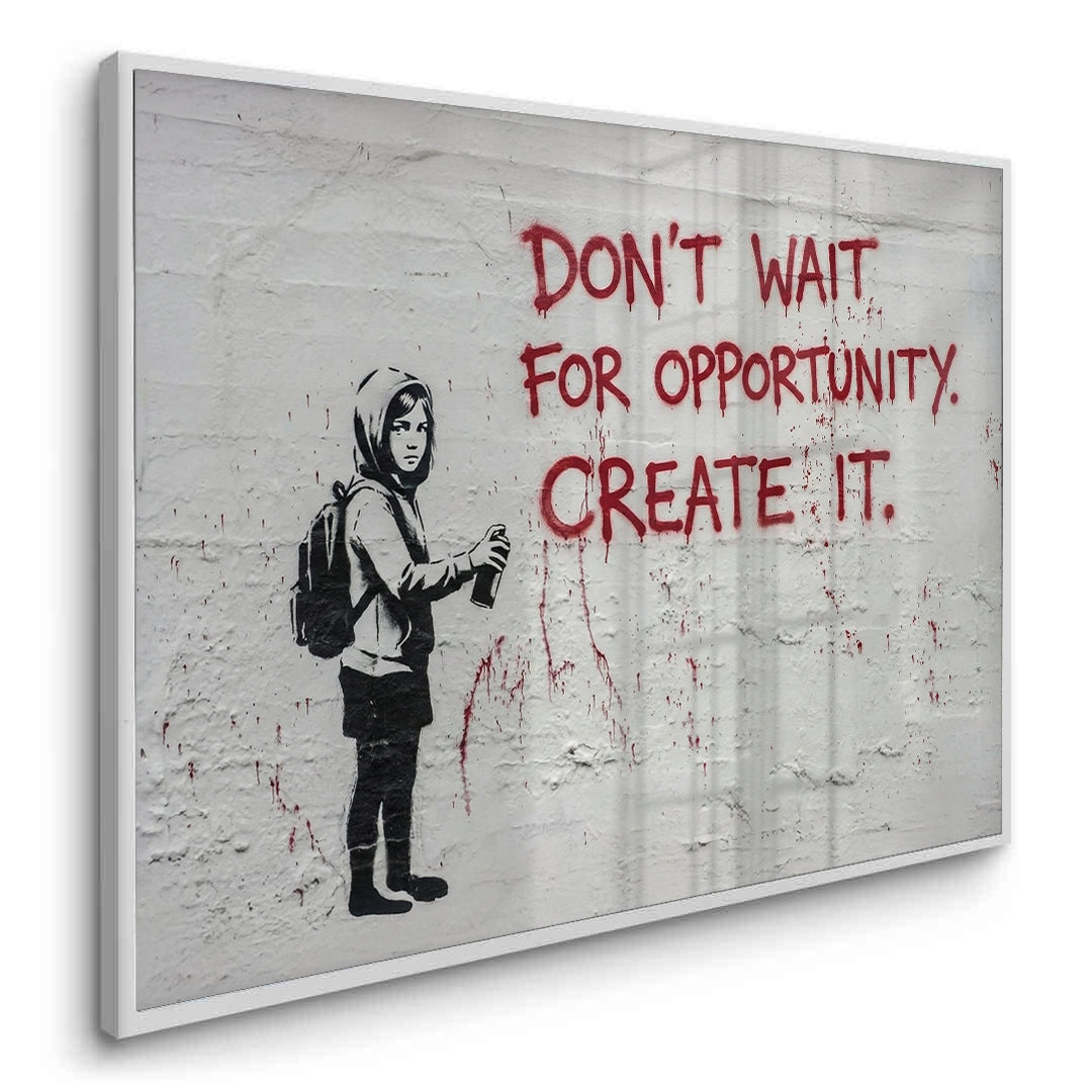 2Don_t Wait for Opportunity Create It - Fine Art