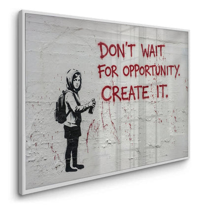 Don_t Wait for Opportunity Create It - Fine Art