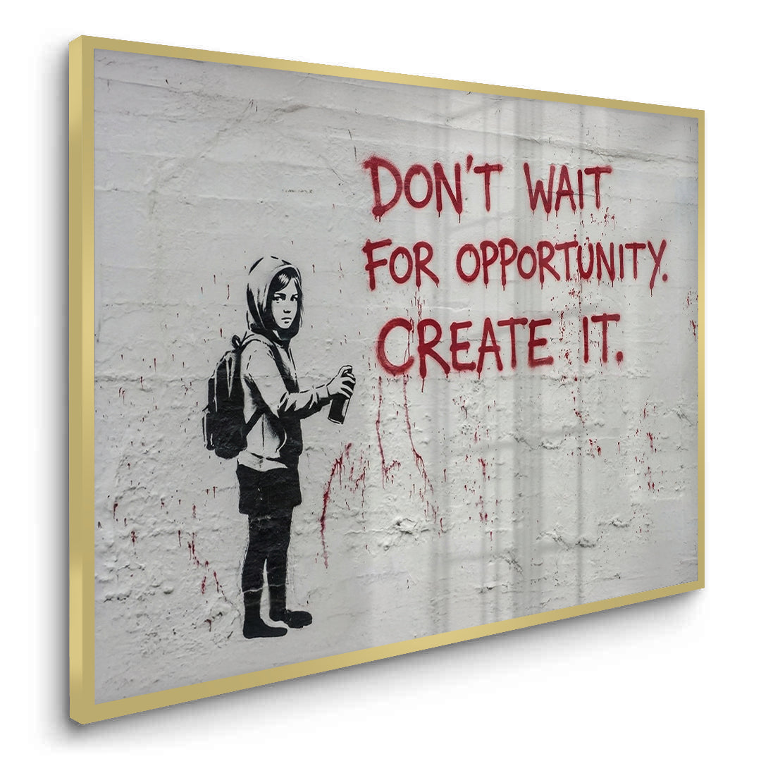2Don_t Wait for Opportunity Create It - Fine Art