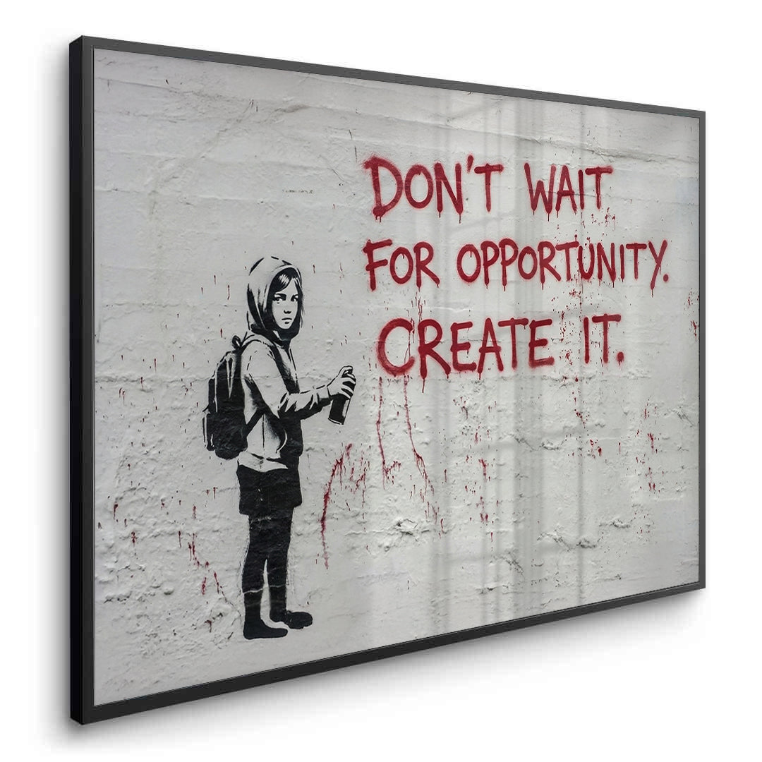 2Don_t Wait for Opportunity Create It - Fine Art