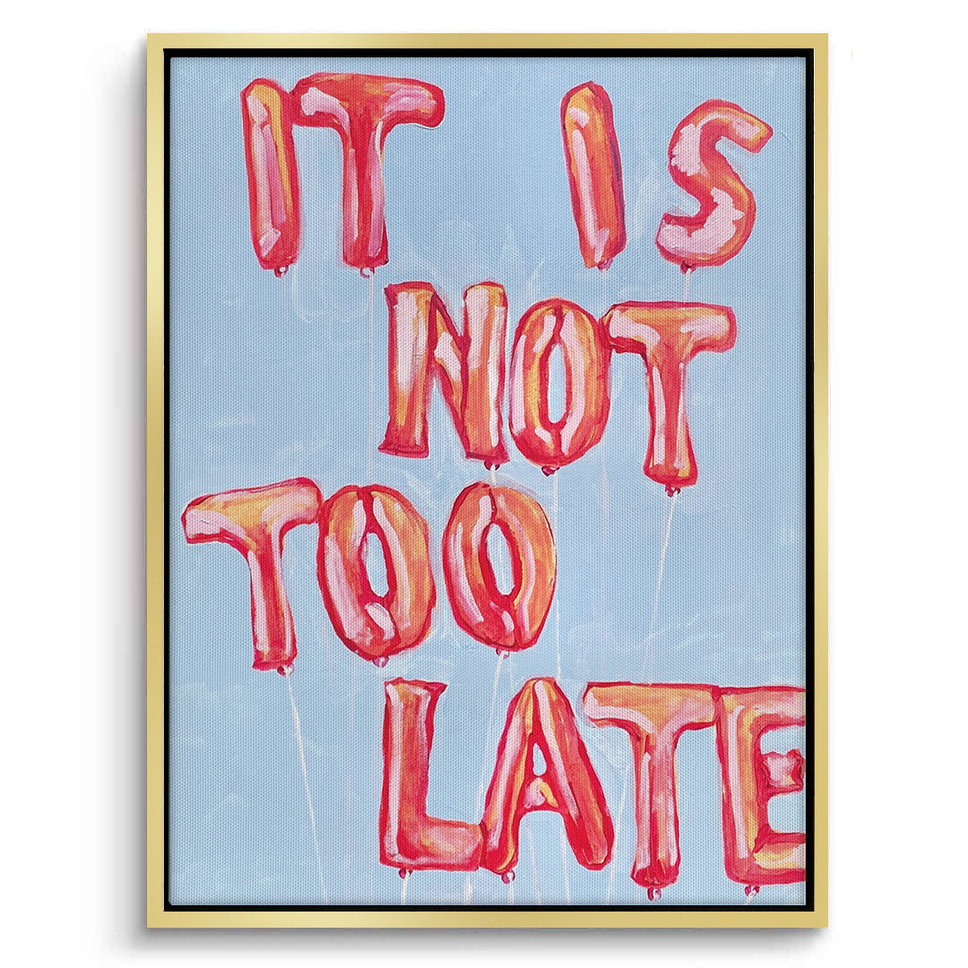 2IT IS NOT TOO LATE - Canvas
