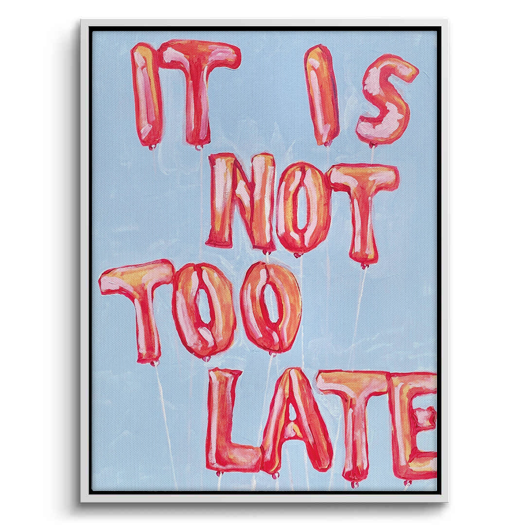 2IT IS NOT TOO LATE - Canvas