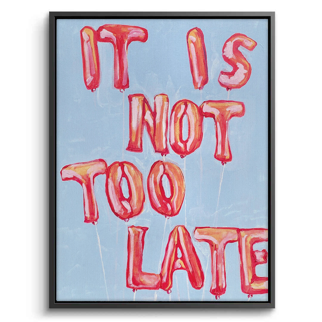 2IT IS NOT TOO LATE - Canvas