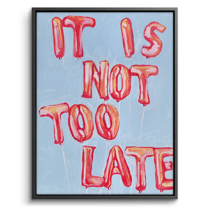 IT IS NOT TOO LATE - Canvas