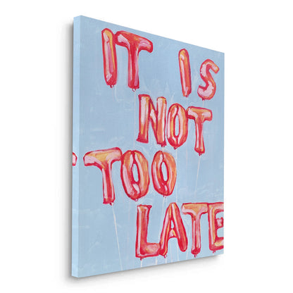 IT IS NOT TOO LATE - Canvas