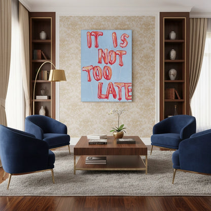 IT IS NOT TOO LATE - Canvas