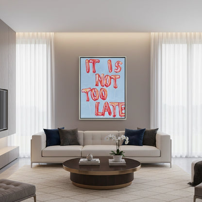 IT IS NOT TOO LATE - Canvas