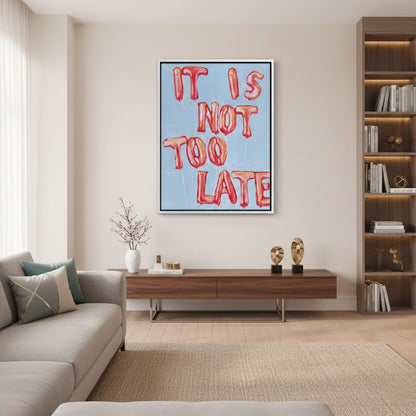 IT IS NOT TOO LATE - Canvas