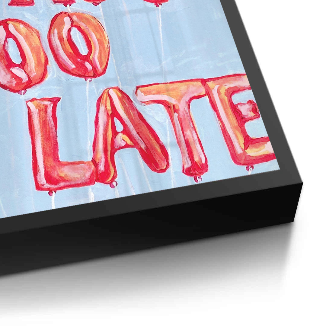 2IT IS NOT TOO LATE - Fine Art