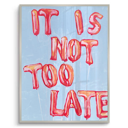 IT IS NOT TOO LATE - Fine Art