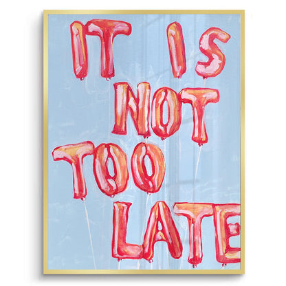IT IS NOT TOO LATE - Fine Art