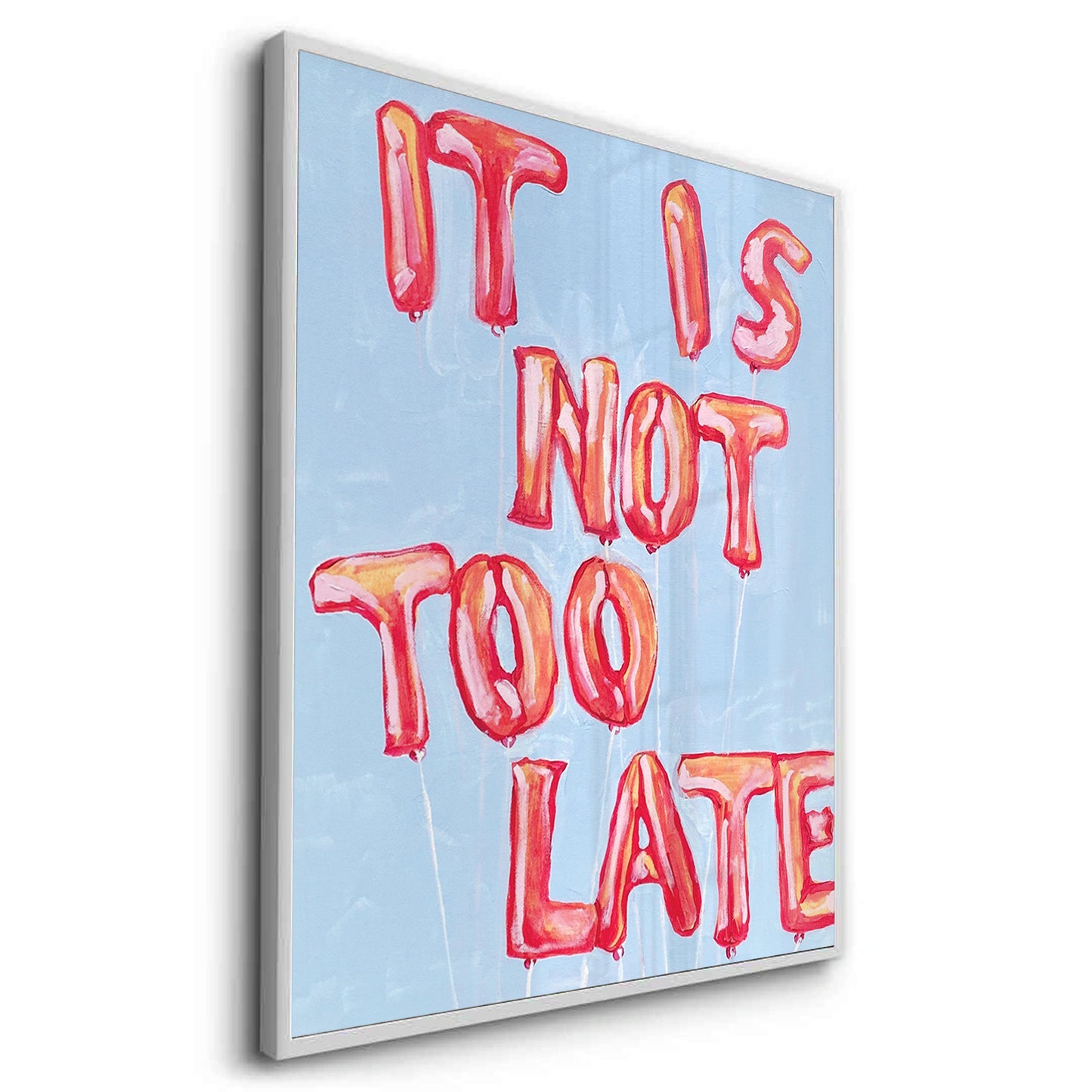 2IT IS NOT TOO LATE - Fine Art