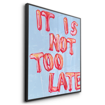 IT IS NOT TOO LATE - Fine Art