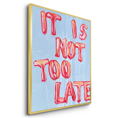 IT IS NOT TOO LATE - Fine Art