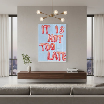 IT IS NOT TOO LATE - Fine Art