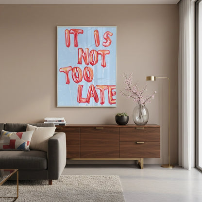 IT IS NOT TOO LATE - Fine Art