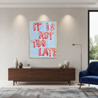 IT IS NOT TOO LATE - Fine Art
