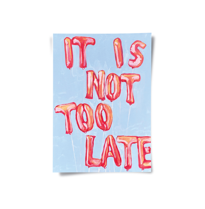 IT IS NOT TOO LATE - Poster