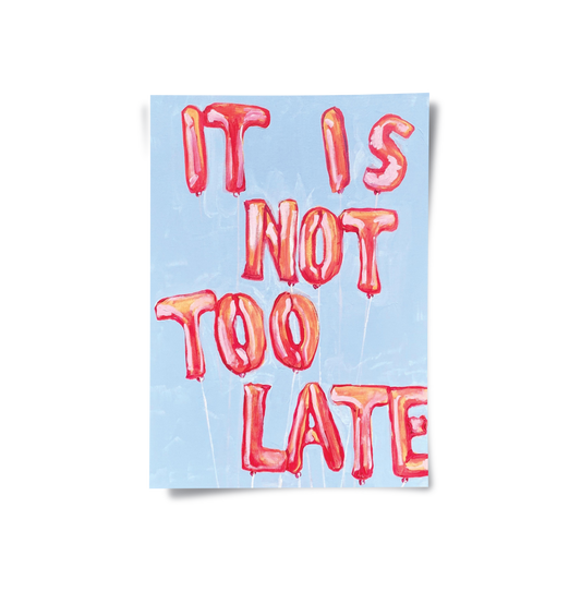 IT IS NOT TOO LATE - Poster