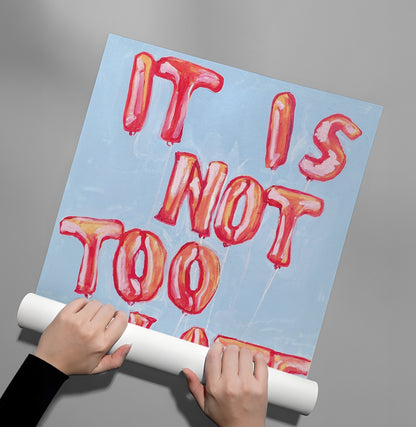 IT IS NOT TOO LATE - Poster