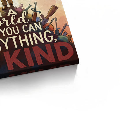 In a World Where You Can Be Anything Be Kind - Canvas