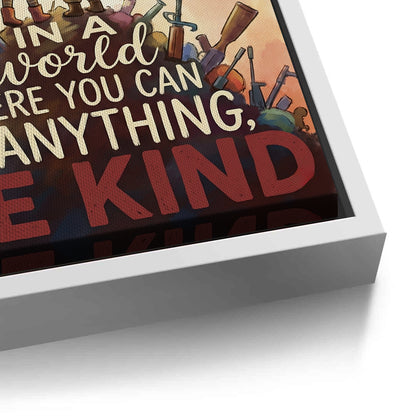 In a World Where You Can Be Anything Be Kind - Canvas