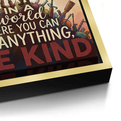 In a World Where You Can Be Anything Be Kind - Canvas