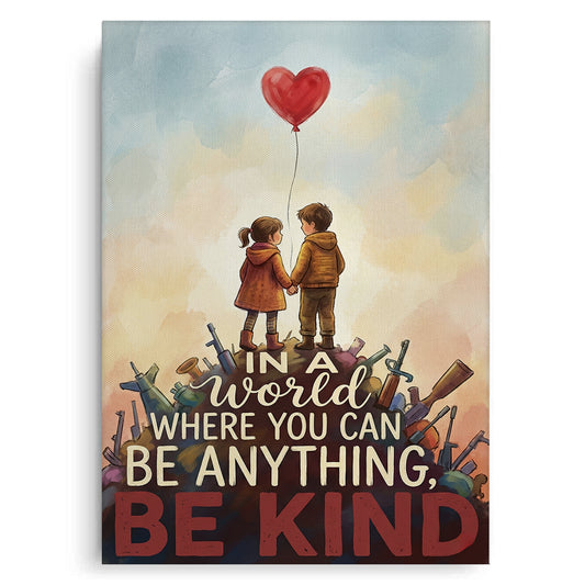 In a World Where You Can Be Anything Be Kind - Canvas