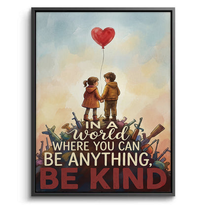 In a World Where You Can Be Anything Be Kind - Canvas