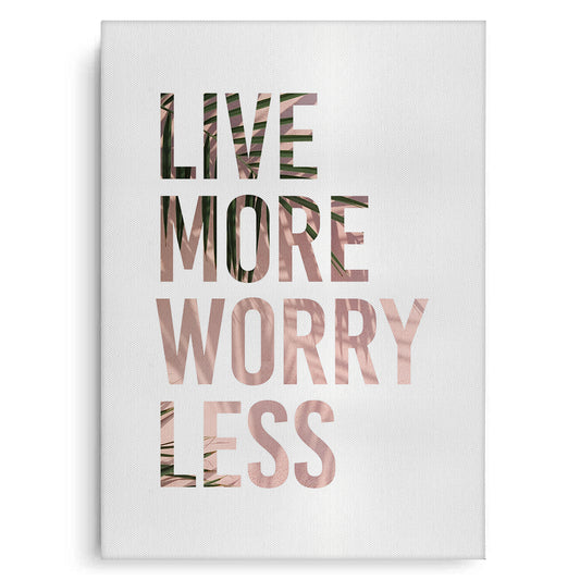 Live More Worry Less - Canvas
