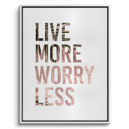 Live More Worry Less - Canvas
