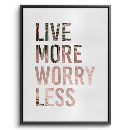 Live More Worry Less - Canvas