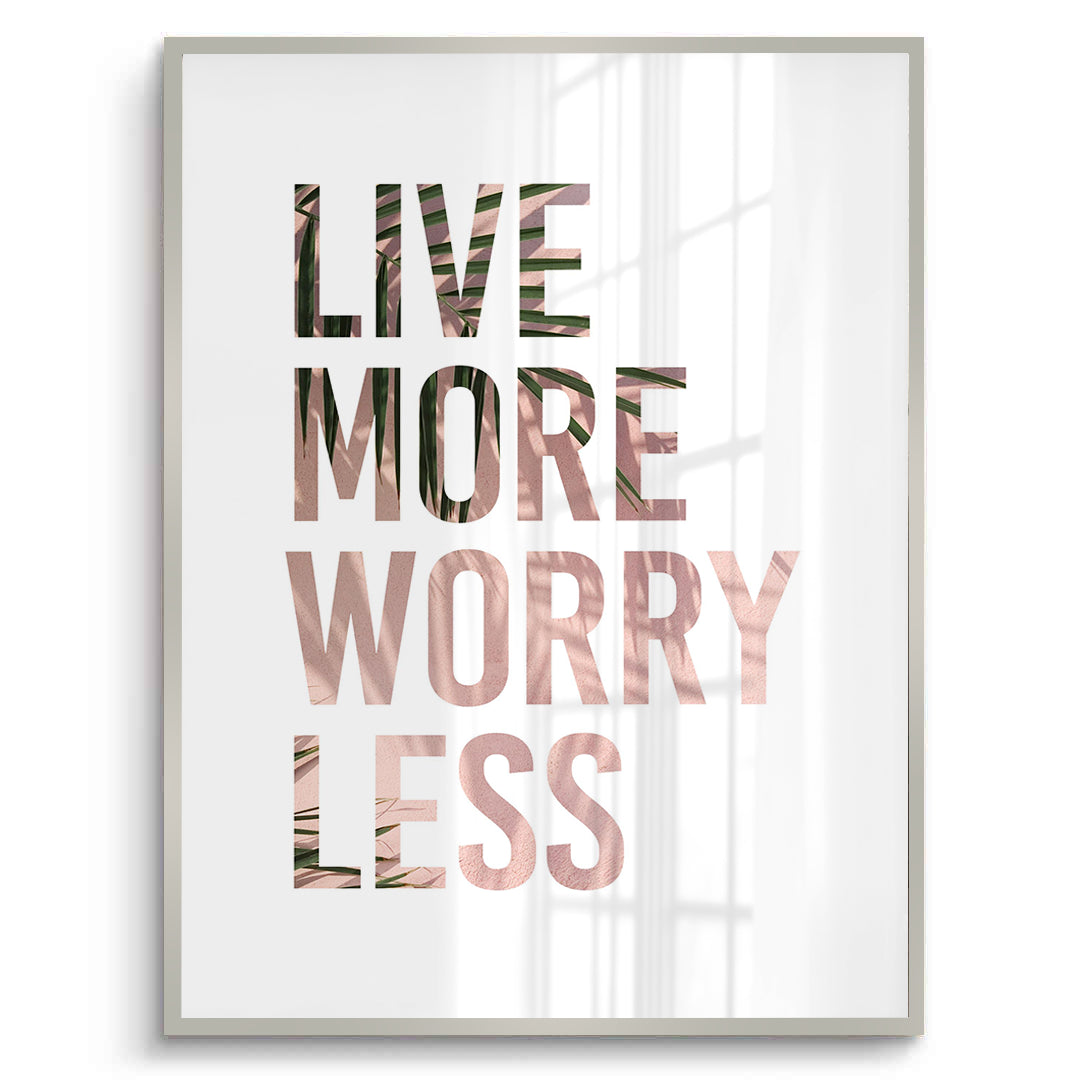 2Live More Worry Less - Fine Art