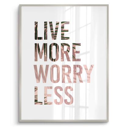 Live More Worry Less - Fine Art