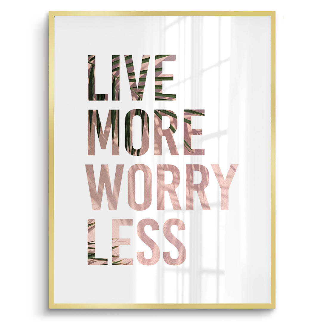 2Live More Worry Less - Fine Art