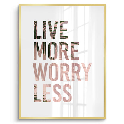 Live More Worry Less - Fine Art