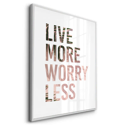 Live More Worry Less - Fine Art
