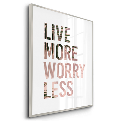 Live More Worry Less - Fine Art