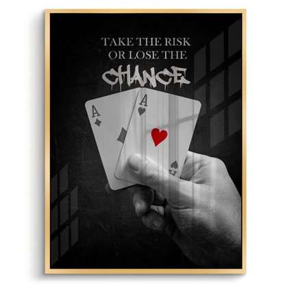 Take the Risk or Lose the Chance - Acrylic