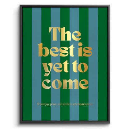 The Best Is Yet To Come - Canvas