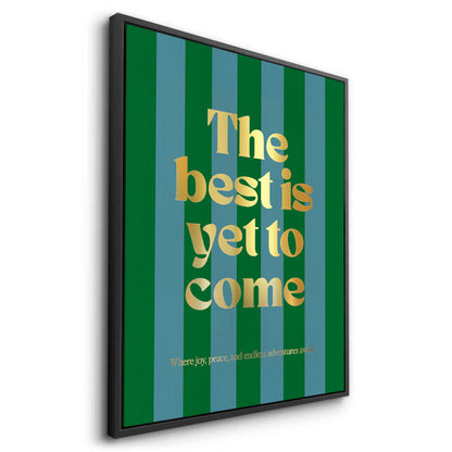 The Best Is Yet To Come - Canvas