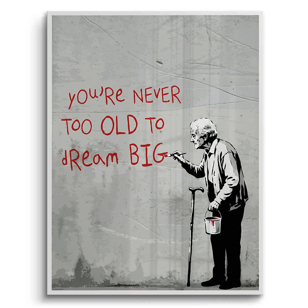 2You_re Never Too Old to Dream Big - Fine Art