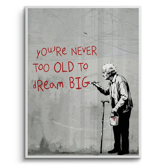 You_re Never Too Old to Dream Big - Fine Art