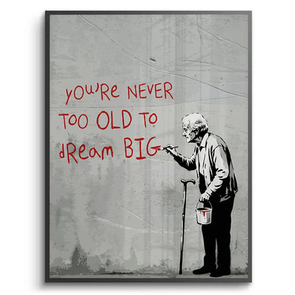 You_re Never Too Old to Dream Big - Fine Art