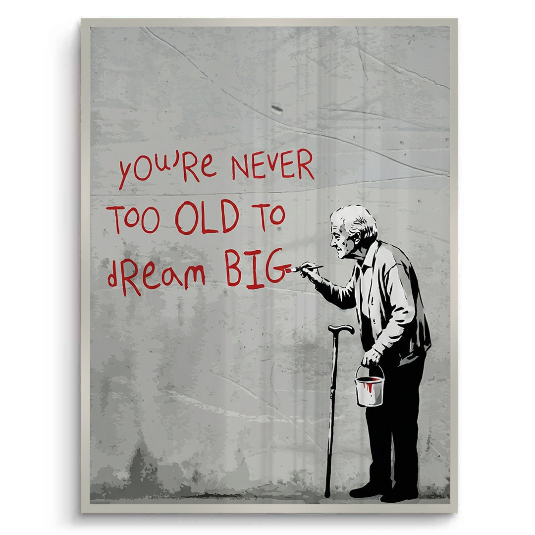 2You_re Never Too Old to Dream Big - Fine Art