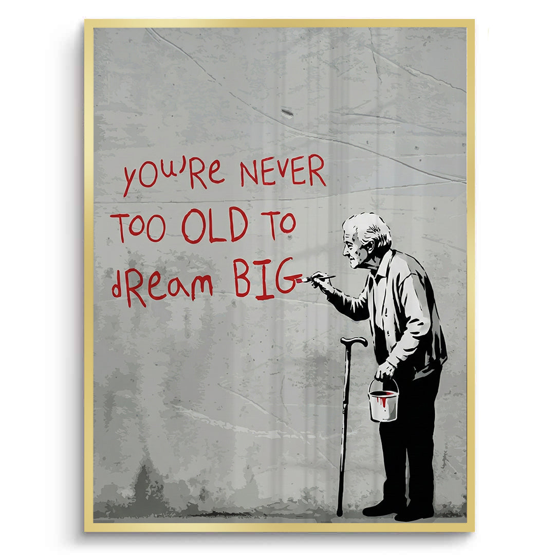 2You_re Never Too Old to Dream Big - Fine Art