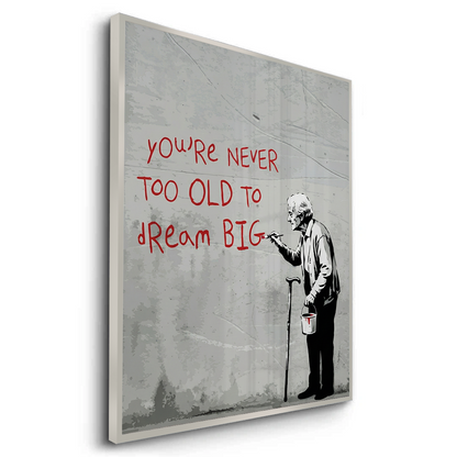 You_re Never Too Old to Dream Big - Fine Art